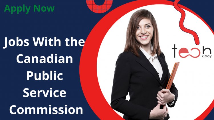 How to Apply for a Jobs With the Canadian Public Service Commission