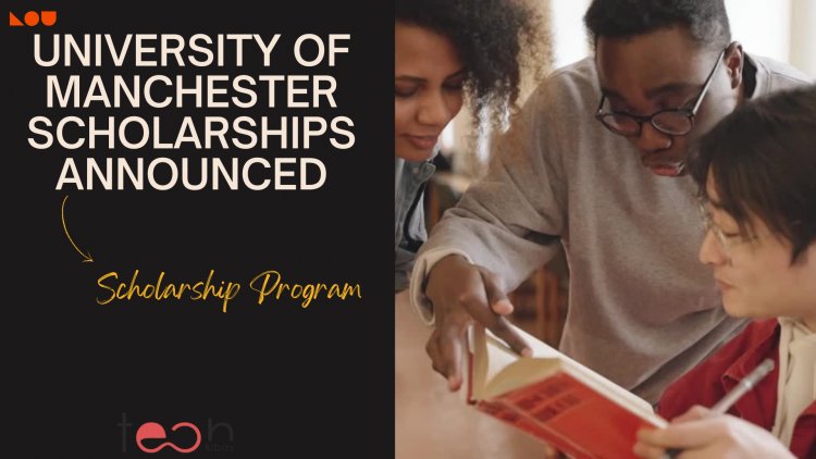 University of Manchester Scholarships Announced for 2023 - How to Apply