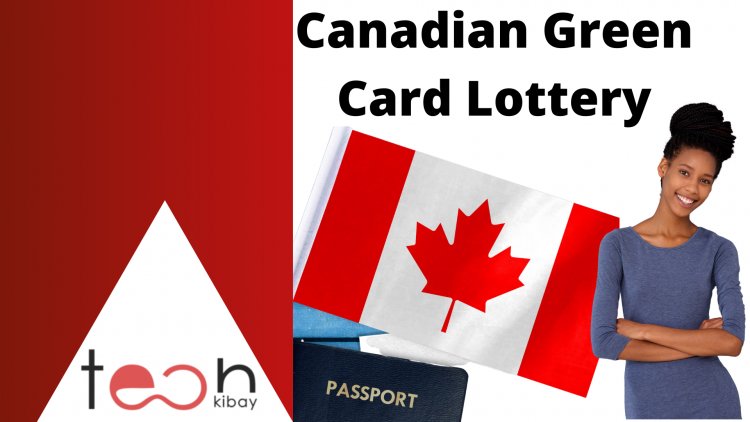 Canadian Green Card Lottery: How to Apply for the 2022/2023 Canadian Green Card Lottery Open Now!