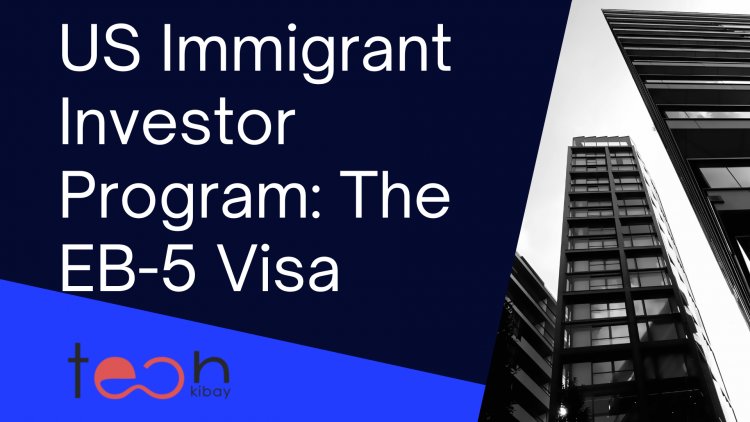 US Immigrant Investor Program: The EB-5 Visa