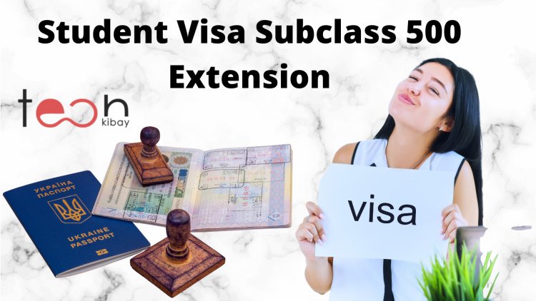 Student Visa Subclass 500 Extension