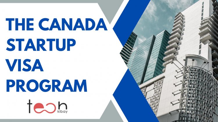 The Canada Startup Visa Program - Your Canadian Visa for Entrepreneurs