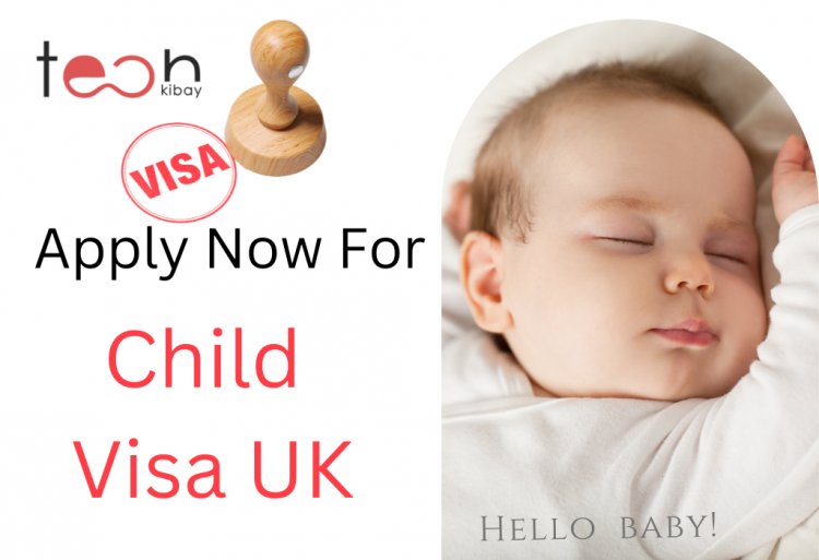 Child Visa UK - The Easiest Way To Get A visa To Bring Your Child To The United Kingdom