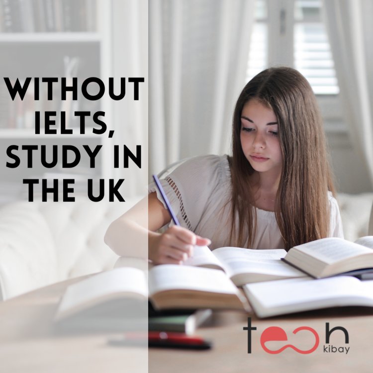 Without IELTS, study in the UK in 2022–2023
