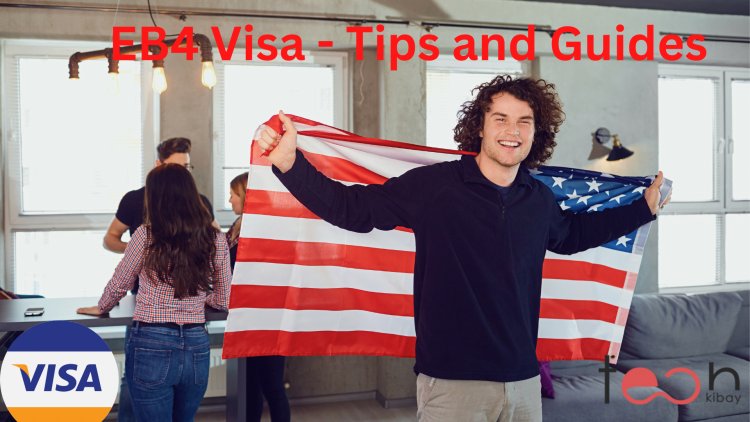 How to Apply for an EB4 Visa - Tips and Guides