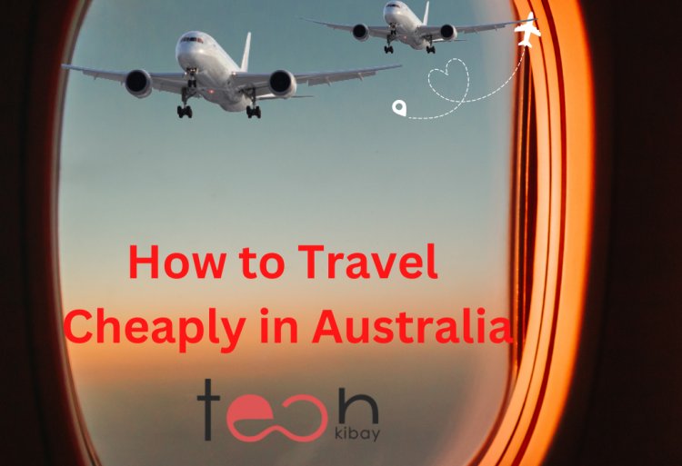 How to Travel Cheaply in Australia: A Guide to the Best Deals on Flights, Hotels, and Food