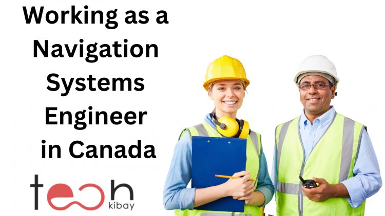 Start Working as a Navigation Systems Engineer in Canada