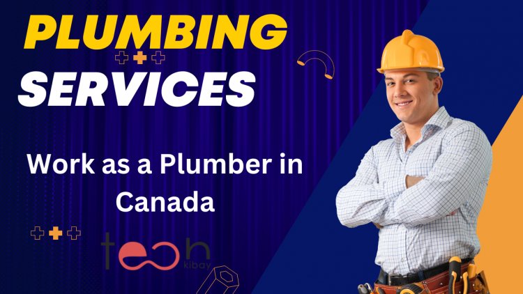 Work as a Plumber in Canada: The Best Ways to Get started