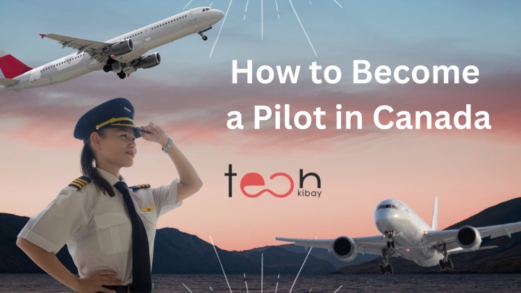 How to Become a Pilot in Canada 2023