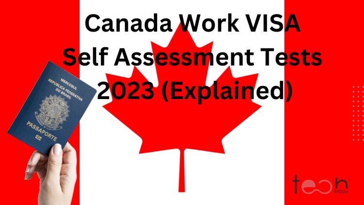 Canada Work VISA Self Assessment Tests 2023 (Explained)