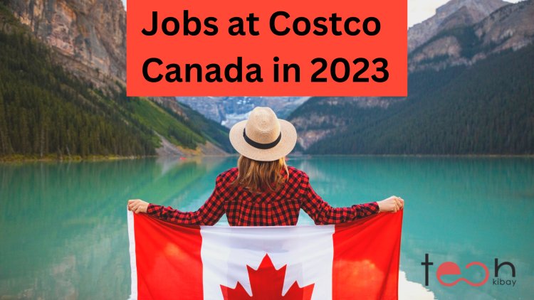 Jobs at Costco Canada in 2023 - Jobs at Retailers in Canada Open to International Applicants