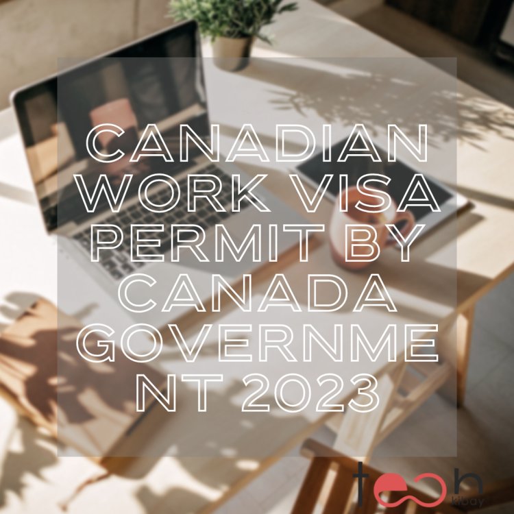 Canadian Work VISA Permit by Canada Government 2023