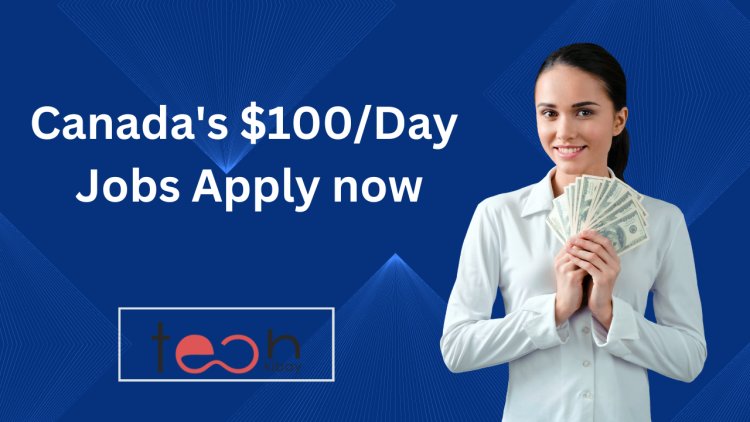 Canada's $100/Day Jobs Apply now