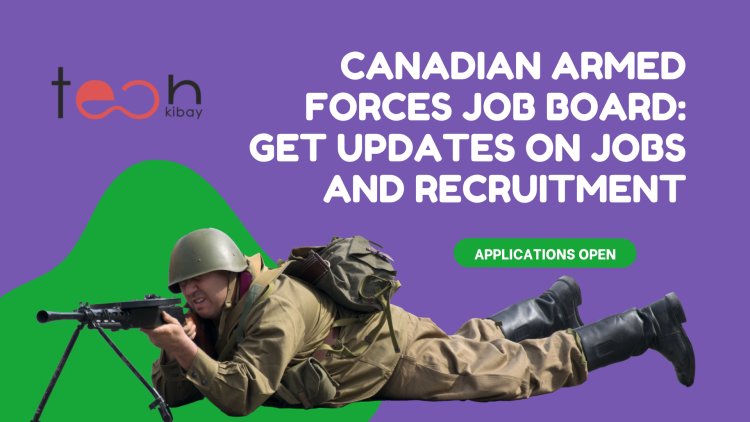 Canadian Armed Forces Job Board: Get Updates on Jobs and Recruitment