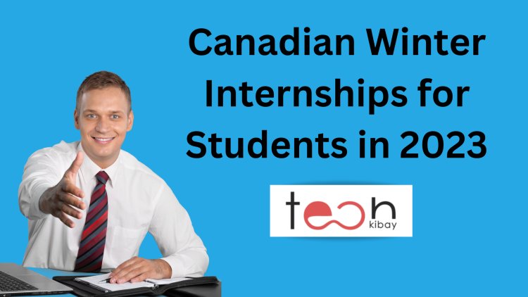 Canadian Winter Internships for Students in 2023