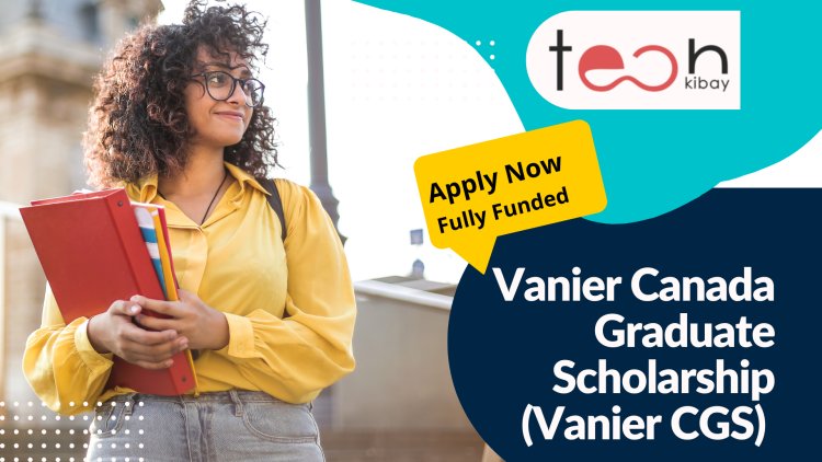 Vanier Canada Graduate Scholarship (Vanier CGS) 2023
