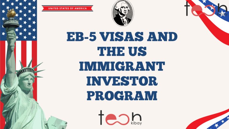 EB-5 Visas and the US Immigrant Investor Program: Everything You Need to Know