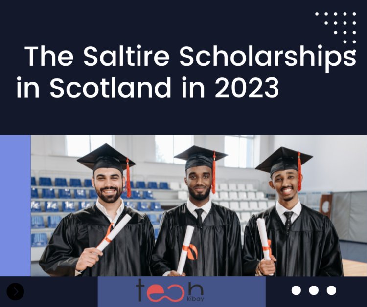 How to Apply for The Saltire Scholarships in Scotland in 2023