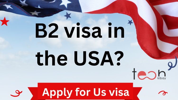 How to apply for a B2 visa in the USA? 