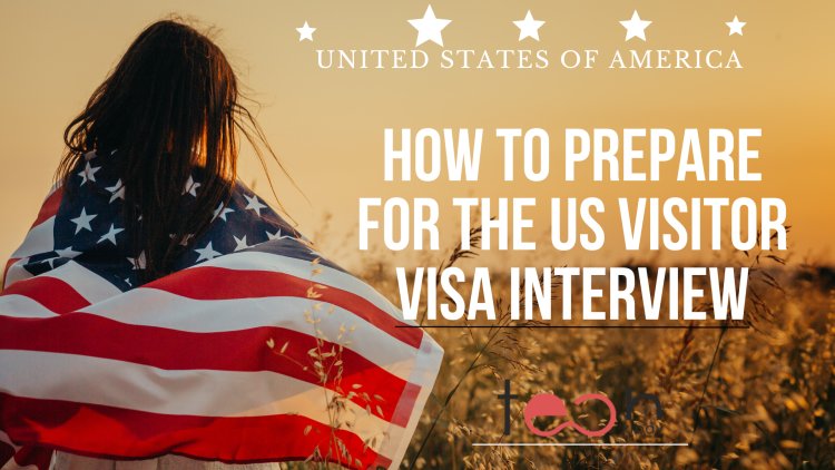 How to Prepare for the US Visitor Visa Interview