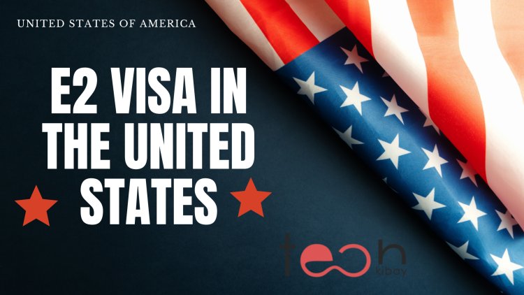How to Apply for an E2 Visa in the United States