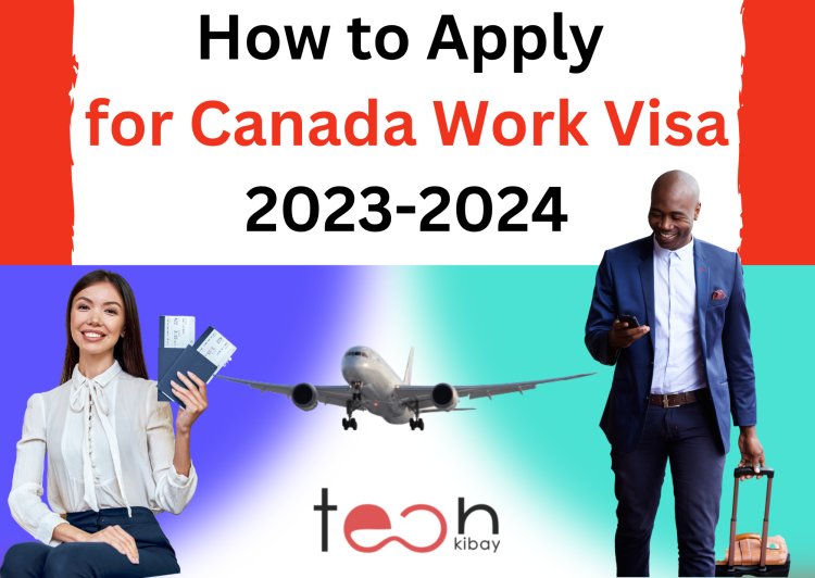 How to Apply for Canada Work Visa in 2023/2024 Easy Steps