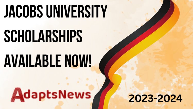 Jacobs University Scholarships Available Now for 2023-2024