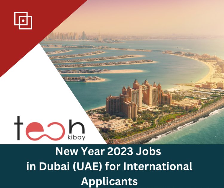 New Year 2023 Jobs in Dubai (UAE) for International Applicants