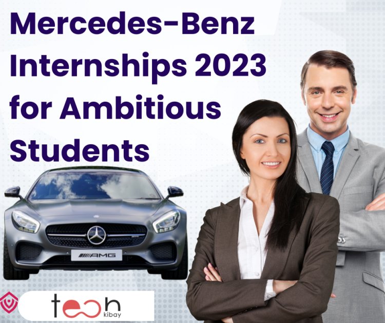 Drive Your Career Forward: Mercedes-Benz Internships 2023 for Ambitious Students