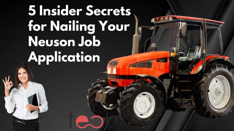 5 Insider Secrets for Nailing Your Neuson Job Application and Standing Out from the Crowd