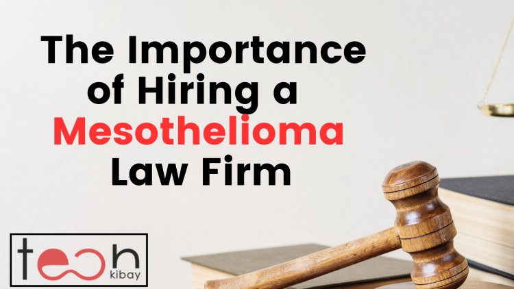 The Importance of Hiring a Mesothelioma Law Firm: Understanding Your Legal Rights