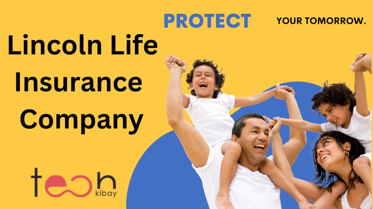 Secure Your Family's Future with Lincoln Life Insurance Company: Here's How