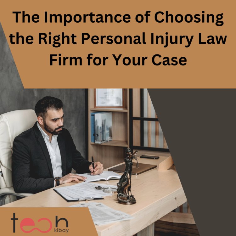 The Importance of Choosing the Right Personal Injury Law Firm for Your Case