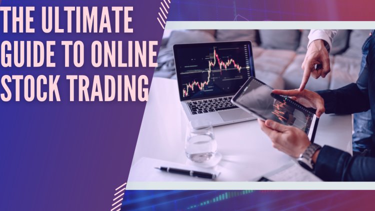 Maximizing Your Profits: The Ultimate Guide to Online Stock Trading