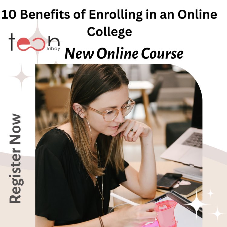 10 Benefits of Enrolling in an Online College - Is it the Right Choice for You?