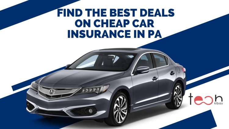 How to Find the Best Deals on Cheap Car Insurance in PA