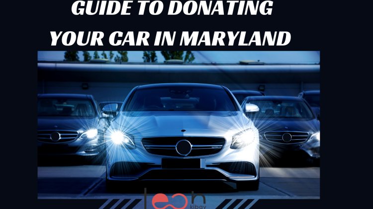 Making a Difference: A Comprehensive Guide to Donating Your Car in Maryland