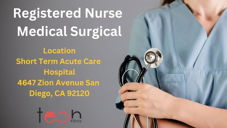 Registered Nurse - Medical Surgical: Providing Compassionate Care and Expertise