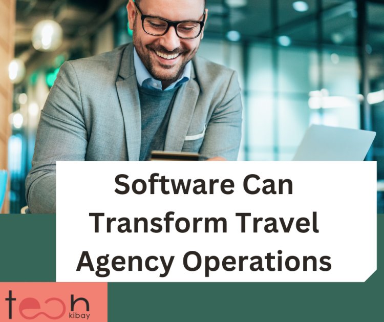 Software Can Transform Travel Agency Operations